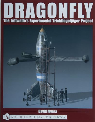 9780764318771: Dragonfly (Schiffer Military History Book): The Luftwaffe’s Experimental Triebflgeljger Project