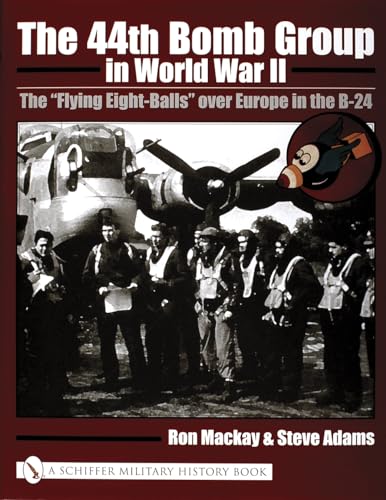 9780764318856: The 44th Bomb Group in World War II: The “Flying Eight-Balls” over Europe in the B-24