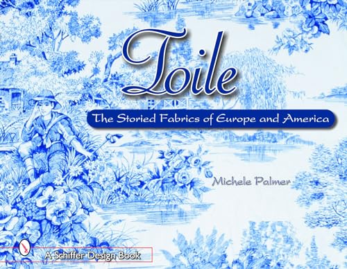 Stock image for Toile: The Storied Fabrics of Europe and America (Schiffer Design Books) for sale by Books From California