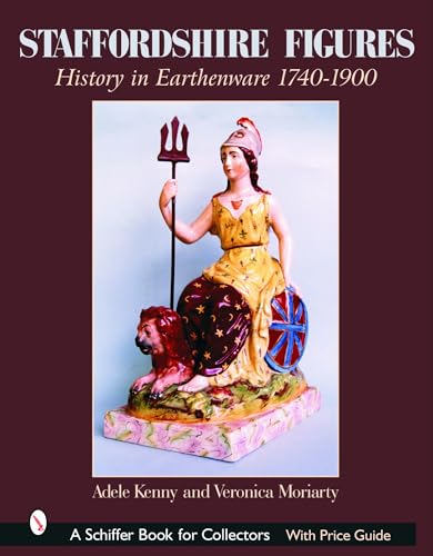 Imagen de archivo de Staffordshire Figures: History in Earthenware, 1740-1900 (A Schiffer Book for Collectors) a la venta por Once Upon A Time Books