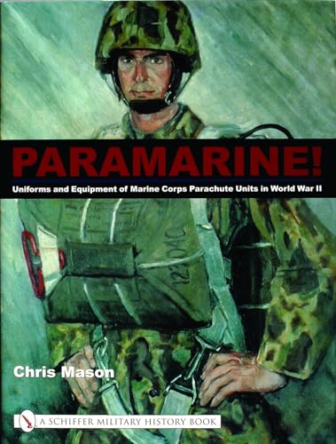 Paramarine!: Uniforms and Equipment of Marine Corps Parachute Units in World War II (Schiffer Military History Book) (9780764319242) by Mason, Chris