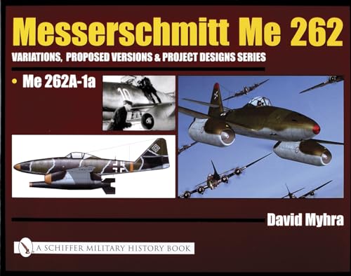 Beispielbild fr Messerschmitt Me 262: Variations, Proposed Versions & Project Designs Series. Me 262 A-1a zum Verkauf von Antiquariat Bernhardt