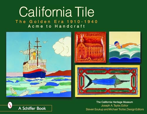 CALIFORNIA TILE. THE GOLDEN ERA 1910-1940; ACME TO HANDCRAFT.