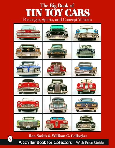 The Big Book of Tin Toy Cars: Passenger, Sports, And Concept Vehicles (9780764319488) by Smith, Ron; Gallagher, William C.