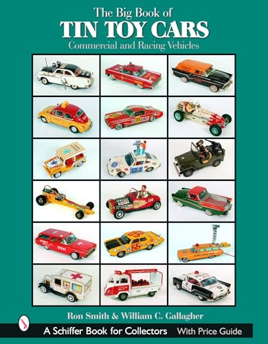 9780764319495: The Big Book of Tin Toy Cars: Commercial and Racing Vehicles: Commercial and Racing Vehicles (Schiffer Book for Collectors with Price Guide)