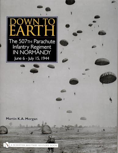 9780764320118: Down to Earth: The 507th Parachute Infantry Regiment in Normandy