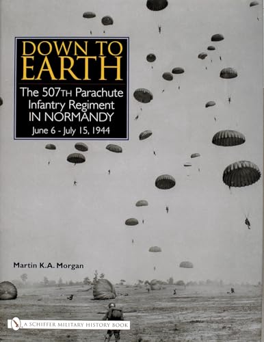 Stock image for Down to Earth: The 507th Parachute Infantry Regiment in Normandy for sale by Byrd Books