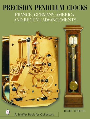 9780764320217: Precision Pendulum Clocks: France, Germany, America, and Recent Advancements (Schiffer Book for Collectors)