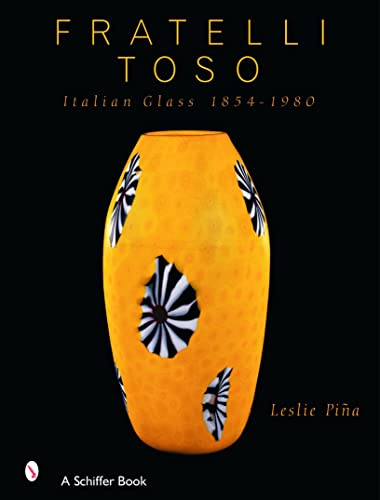 9780764320262: Fratelli Toso: Italian Glass 1854-1980
