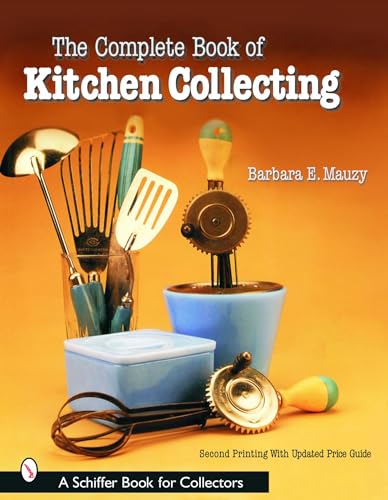 Stock image for The Complete Book of Kitchen Collecting (Schiffer Book for Collectors) for sale by Your Online Bookstore