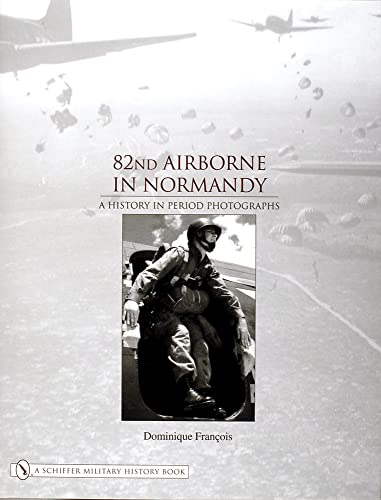 Beispielbild fr 82nd Airborne in Normandy, a History in Period Photographs zum Verkauf von COLLINS BOOKS