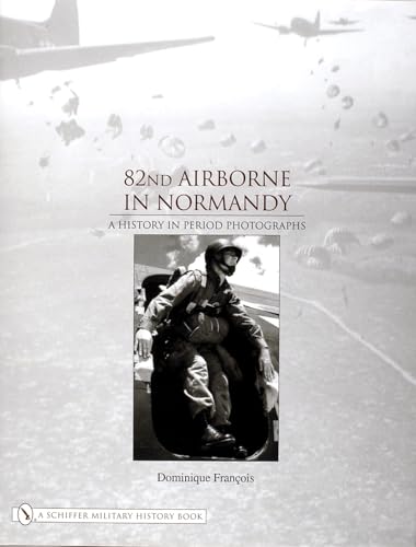 9780764320576: 82nd Airborne in Normandy: A History in Period Photos