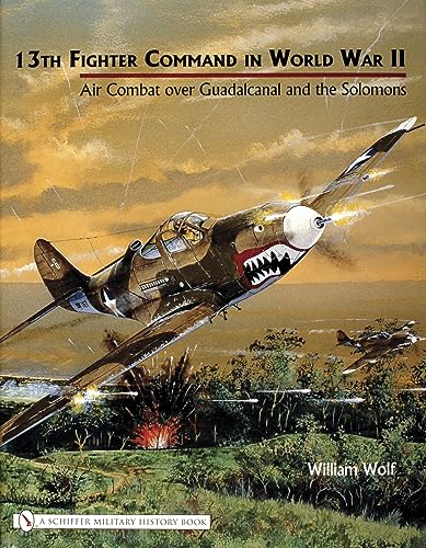 13th Fighter Command in World War II: Air Combat Over Guadalcanal and the Solomons