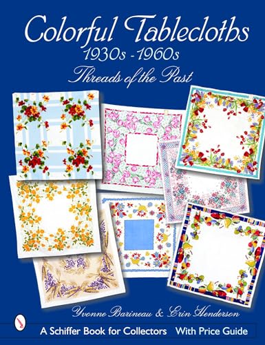 Stock image for Colorful Tablecloths 1930s-1960s: Threads of the Past for sale by Revaluation Books