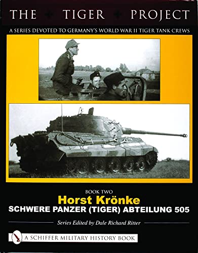 Imagen de archivo de The Tiger Project: A Series Devoted to Germany  s World War II Tiger Tank Crews: Book Two - Horst Kr nke - Schwere Panzer (Tiger) Abteilung 505 (The Tiger Project, 2) a la venta por GoldenWavesOfBooks