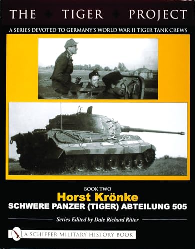 9780764321016: The Tiger Project: Horst Kronke, Schwere Panzer (tiger) Abteilung 505