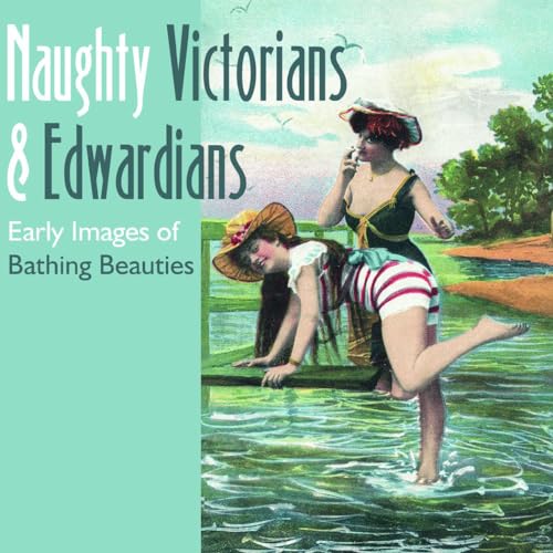 Stock image for Naughty Victorians & Edwardians: Early Images of Bathing Beauties for sale by ThriftBooks-Atlanta