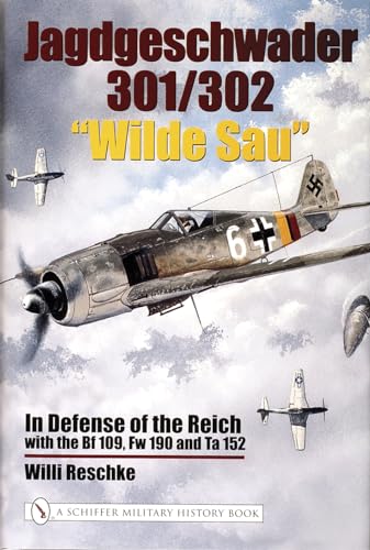 9780764321306: Jagdgeschwader 301/302 "wilde Sau": In Defense Of The Reich With The Bf 109, Fw 190 And Ta 152