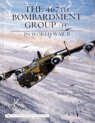 The 467th Bombardment Group (H) In World War II