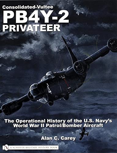 Stock image for Consolidated-Vultee PB4Y-2 Privateer: The Operational History of the U.S. Navy'sWorld War II Patrol/Bomber Aircraft for sale by SecondSale