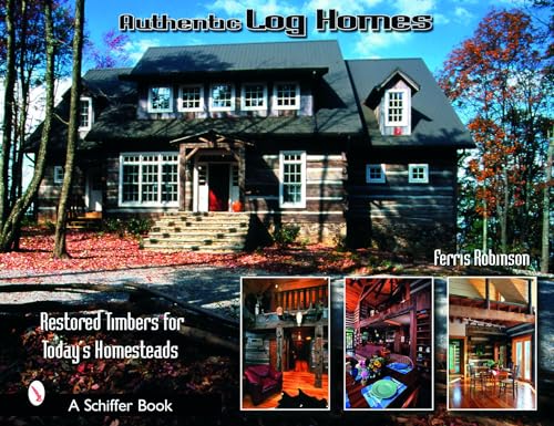 Stock image for Authentic Log Homes: Restored Timbers for Today's Homesteads for sale by Library House Internet Sales