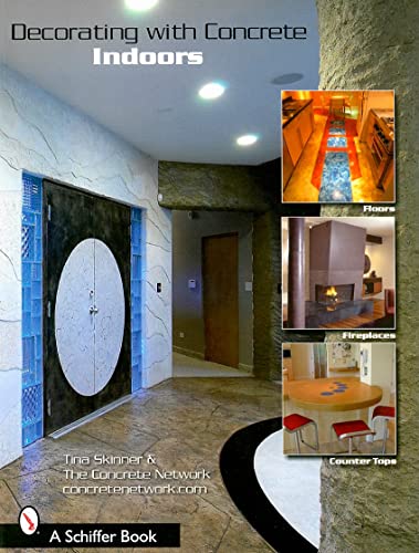 Imagen de archivo de Decorating with Concrete: Indoors: Fireplaces, Floors, Countertops, & More (Schiffer Book) a la venta por SecondSale