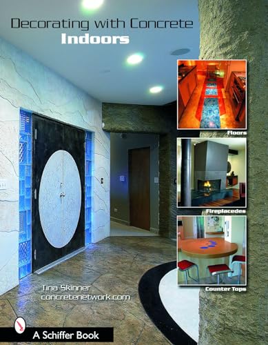 Stock image for Decorating with Concrete: Indoors: Fireplaces, Floors, Countertops, & More (Schiffer Book) for sale by Kona Bay Books