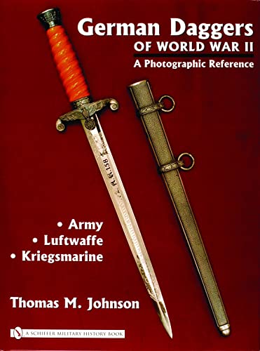 German Daggers of World War II: A Photographic Reference. Volume One: Army - Luftwaffe - Kriegsma...