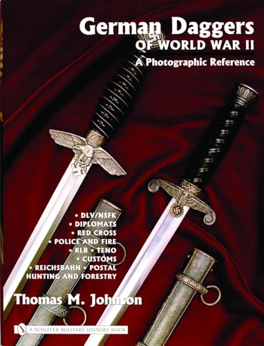 German Daggers Of World War II - A Photographic Reference: Dlv/nsfk - Diplomats - Red Cross - Police And Fire - Rlb - Teno - Customs - Reichsbahn - Postal - Hunting And Forestry - Etc. (3) (9780764322051) by Johnson, Thomas M.