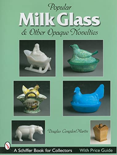 Popular Milk Glass & Other Opaque Novelties: & Other Opaque Novelties (Schiffer Book for Collectors) (9780764322075) by Congdon-Martin, Douglas
