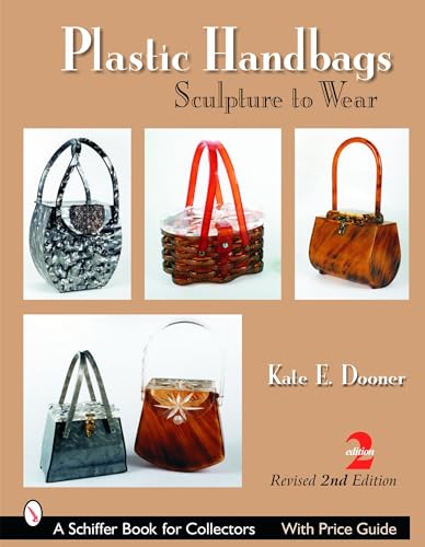 Plastic Handbags: Sculpture To Wear (Schiffer Book for Collectors) (9780764322136) by Dooner, Kate E.