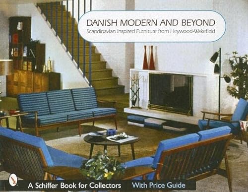 9780764322167: Danish Modern and Beyond: Scandinavian Inspired Furniture from Heywood-Wakefield (Schiffer Book for Collectors)