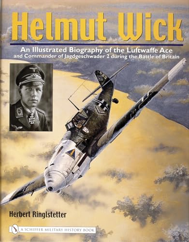 9780764322174: Helmut Wick: An Illustrated Biography of the Luftwaffe Ace and Commander of Jagdgeschwader 2 during the Battle of Britain