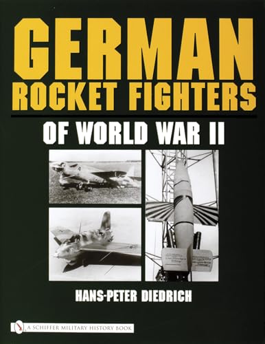 9780764322204: GERMAN ROCKET FIGHTERS OF WORLD WAR II (Schiffer Military History)
