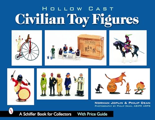 Hollow Cast Civilian Toy Figures (Schiffer Book for Collectors) (9780764322266) by Joplin, Norman