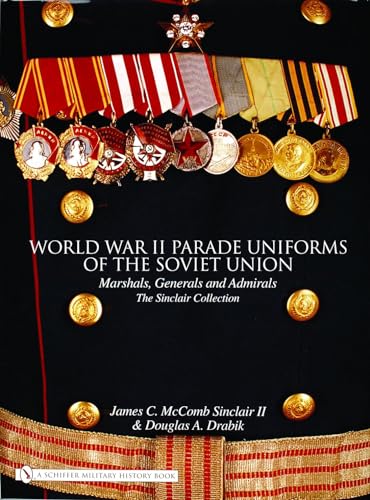 9780764322297: World War II Parade Uniforms of the Soviet Union: Marshals, Generals And Admirals - the Sinclair Collection