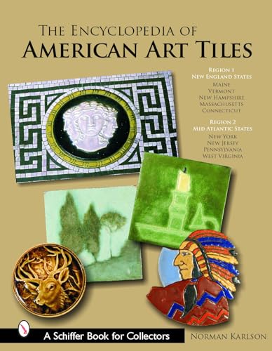9780764322327: The Encyclopedia of American Art Tiles: Region 1 New England States; Region 2 Mid-Atlantic States (Schiffer Book for Collectors)