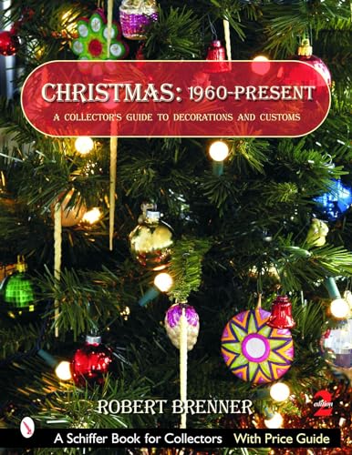 9780764322457: Christmas 1960 to the Present: A Collector's Guide to Decorations and Customs (Schiffer Book for Collectors)