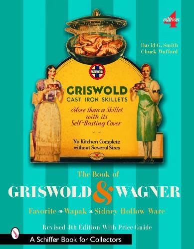 Book of Griswold and Wagner: Favorite Pique, Sidney Hollow Ware, Wapak; with Revised Price Guide....