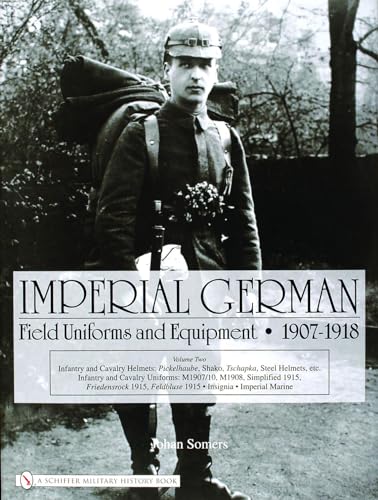 9780764322624: Imperial German Field Uniforms And Equipment 1907-1918: Infantry and Cavalry Helmets: Pickelhaube, Shako, Tschapka, Steel Helmets, etc.; Infantry and ... Feldbluse 1915; Insignia, Imperial Marine