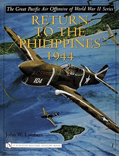 9780764322662: GREAT PACIFIC AIR OFFENSIVE OF WORLD WAR: Return to the Phillippines 1944 (The Great Pacific Air Offensive of World War II): Volume I: Return to the ... Pacific Air Offensive of World War II, 1)