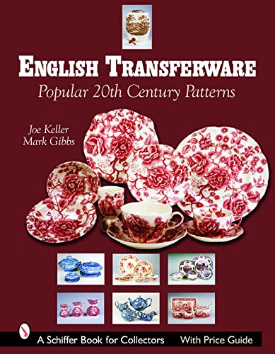 English Transferware: Popular 20th Century Patterns (Schiffer Book for Collectors) (9780764323485) by Keller, Joe; Gibbs, Mark