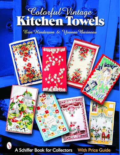 Stock image for Colorful Vintage Kitchen Towels (Schiffer Book for Collectors) for sale by Ezekial Books, LLC