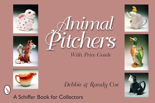 Animal Pitchers (Schiffer Book for Collectors) (9780764323850) by Coe, Debbie And Randy