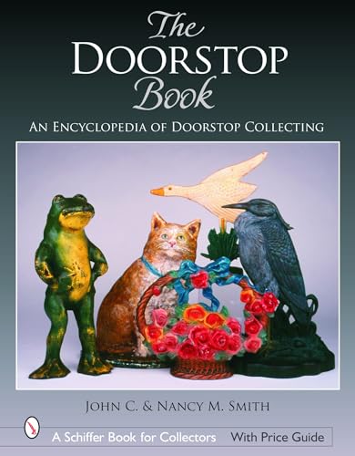 The Doorstop Book: The Encyclopedia of Doorstop Collecting (Schiffer Book for Collectors)