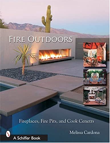 9780764323973: Fire Outdoors: Fireplaces, Fire Pits, and Cook Centers (Schiffer Book)