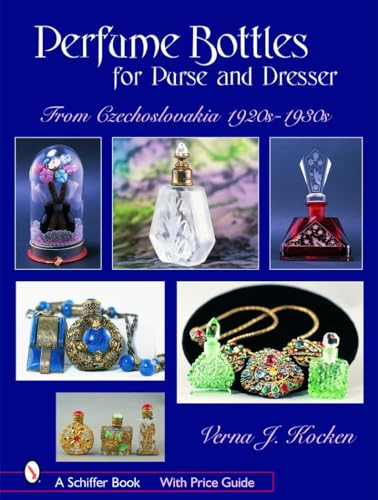 Perfume Bottles for Purse and Dresser: From Czechoslovakia, 1920s-1930s (Schiffer Books)