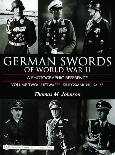 German Swords of World War II - a Photographic Reference: Volume Two: Luftwaffe, Kriegsmarine, SA, SS (9780764324338) by Johnson, Thomas M.