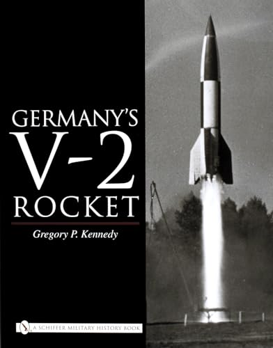 Germanyâ€™s V-2 Rocket (Schiffer Military History Book) (9780764324529) by Kennedy, Gregory P.