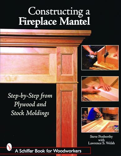 Imagen de archivo de Constructing a Fireplace Mantel: Step-by-Step from Plywood and Stock Moldings (Schiffer Book for Woodworkers) a la venta por Goodwill Southern California